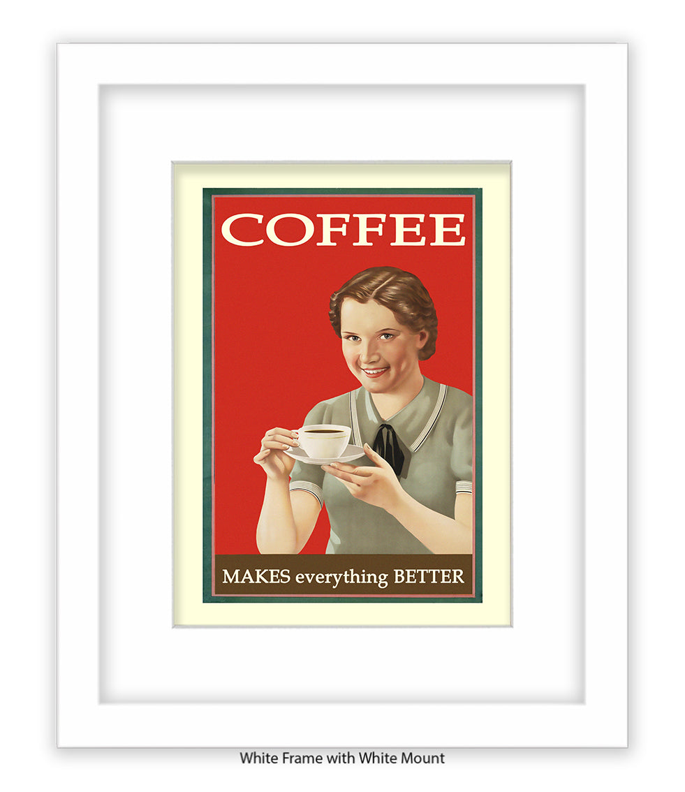 Coffee - Makes Everthing Better Art Print