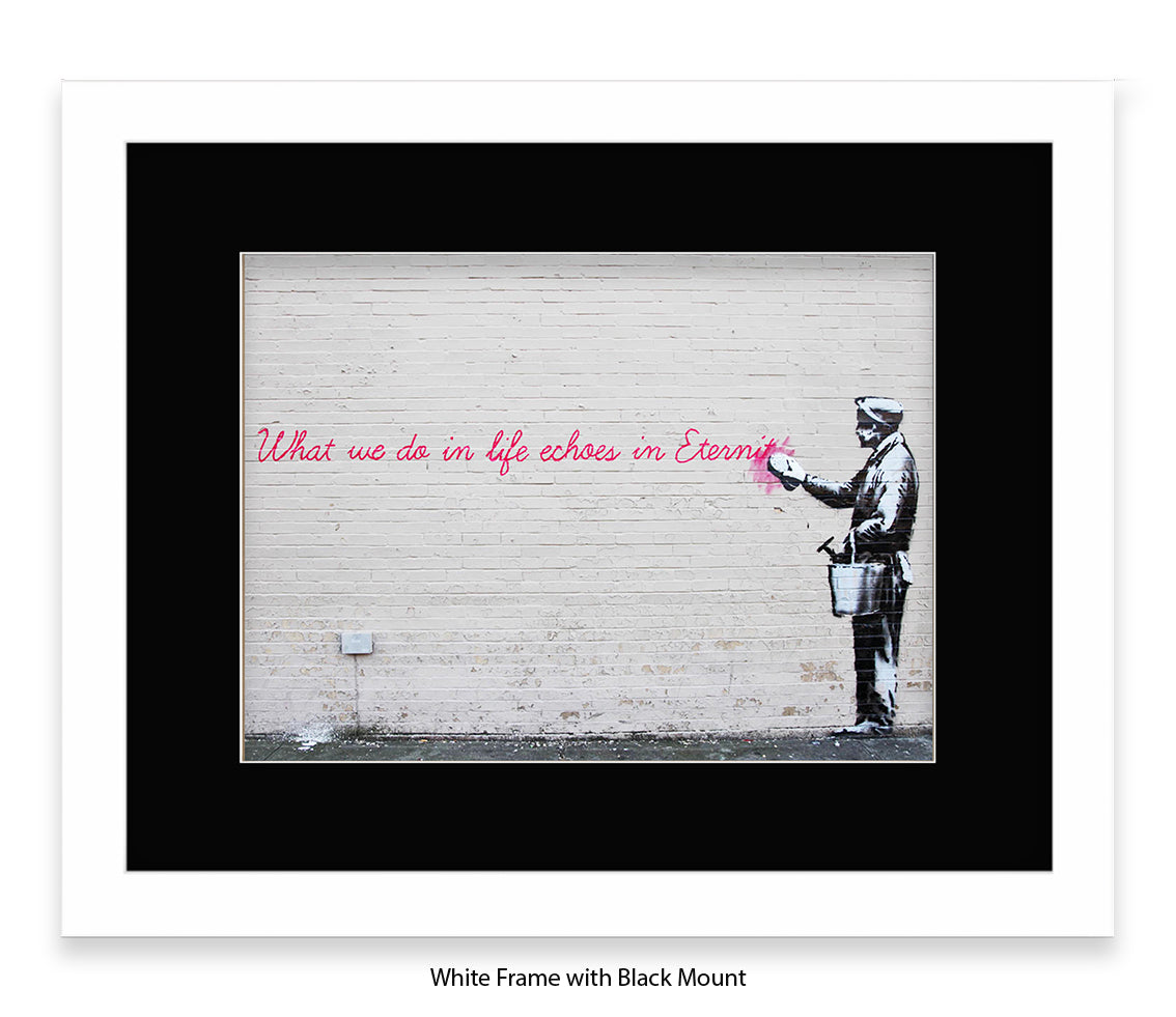 What We Do Echoes in Eternity - Mounted & Framed Banksy Print