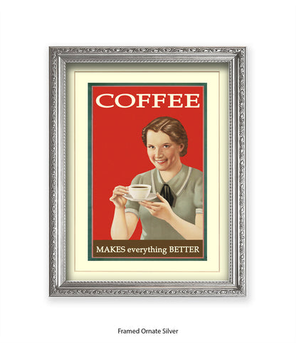 Coffee - Makes Everthing Better Art Print