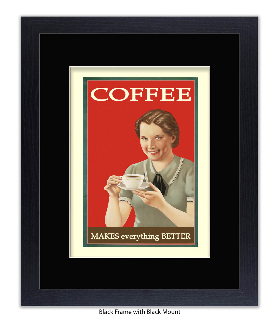 Coffee - Makes Everthing Better Art Print