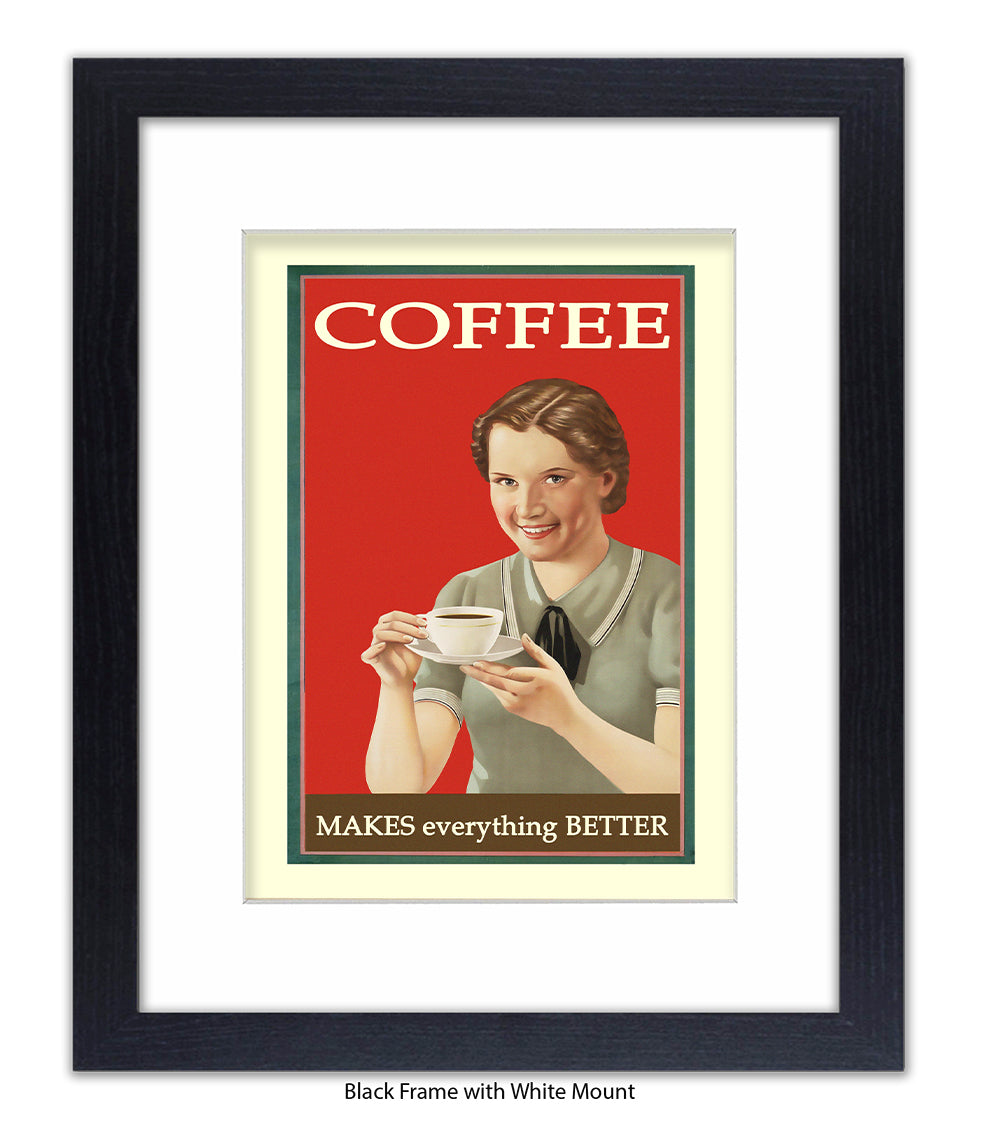Coffee - Makes Everthing Better Art Print