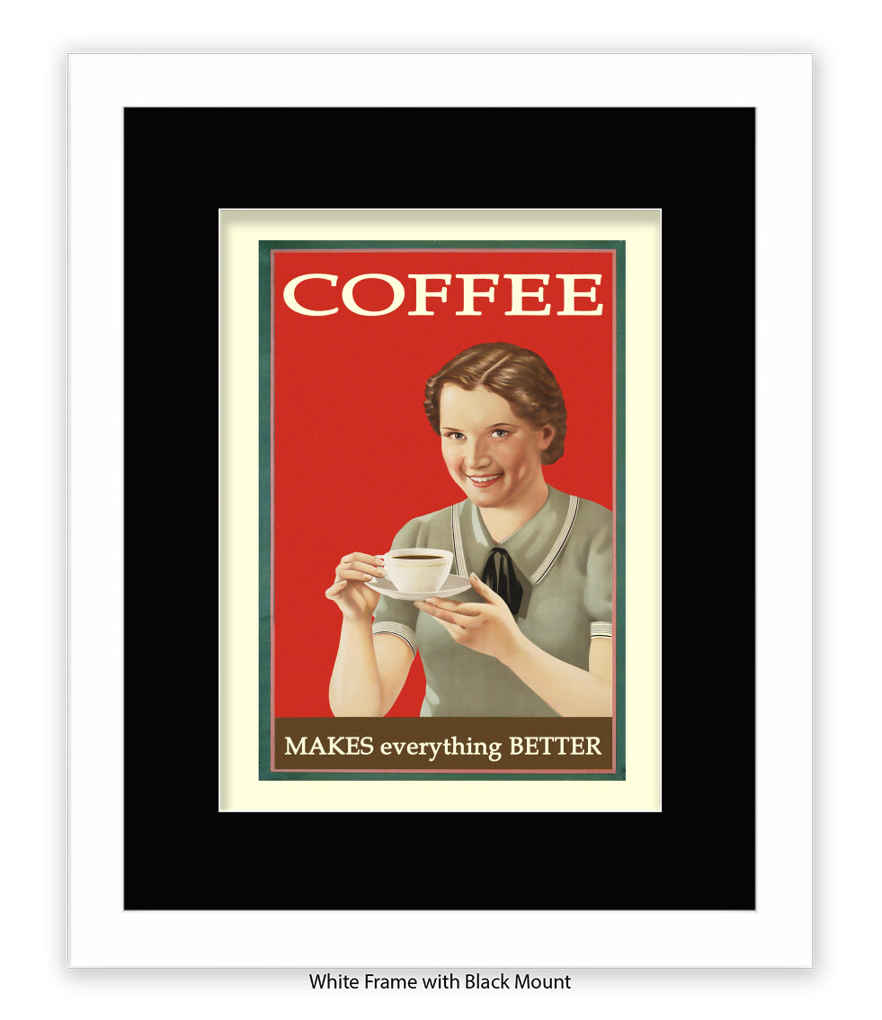 Coffee - Makes Everthing Better Art Print