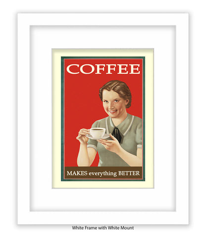 Coffee - Makes Everthing Better Art Print