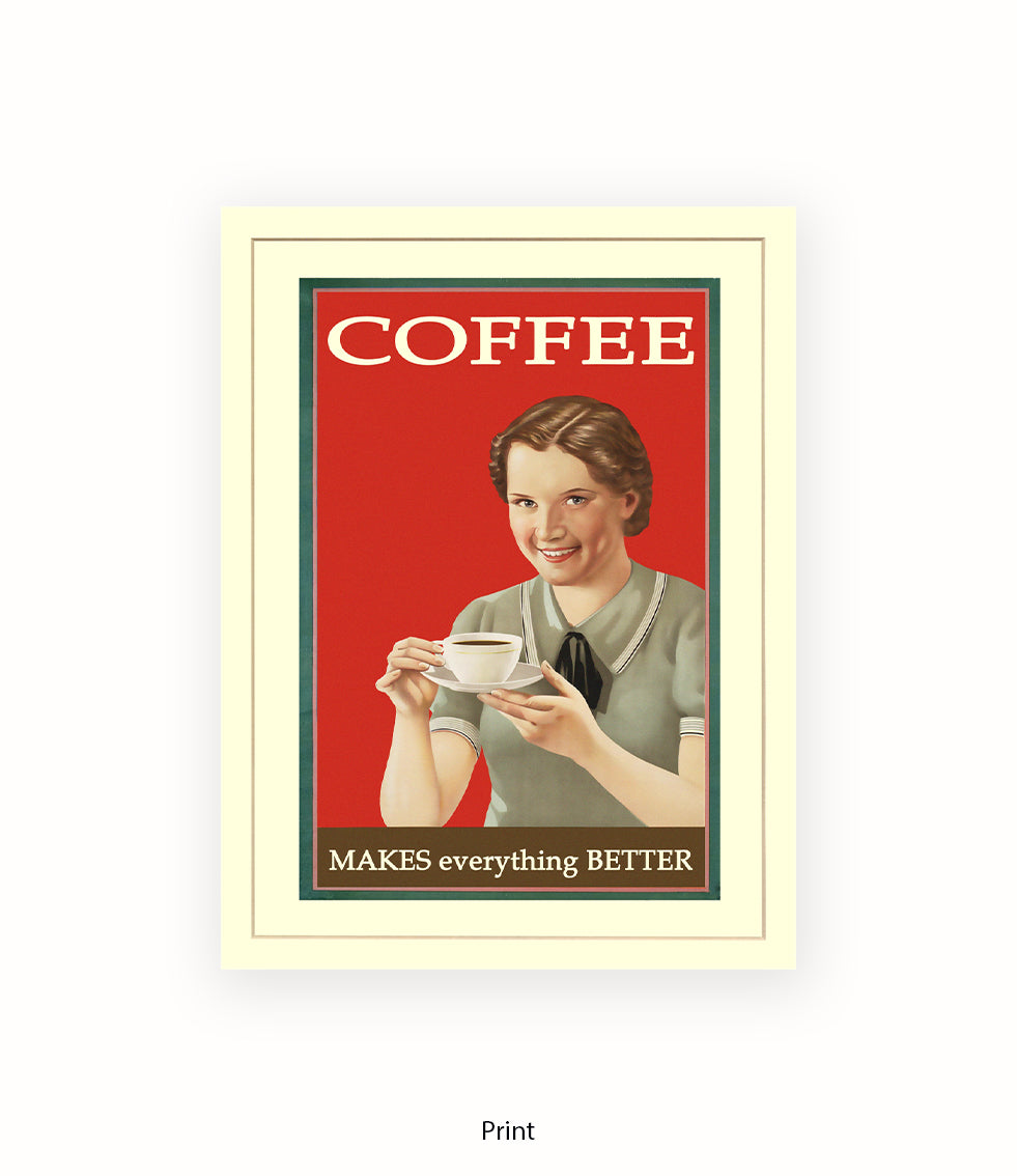 Coffee - Makes Everthing Better Art Print