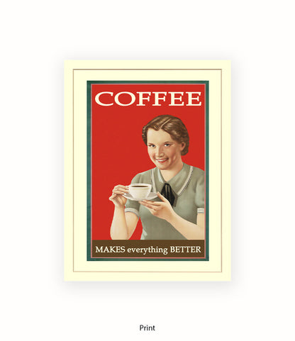 Coffee - Makes Everthing Better Art Print