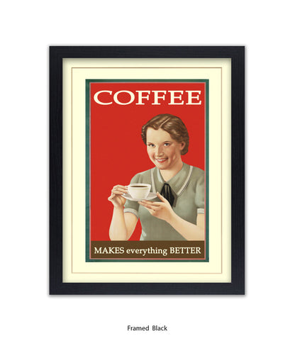 Coffee - Makes Everthing Better Art Print
