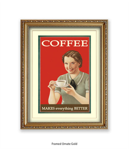 Coffee - Makes Everthing Better Art Print
