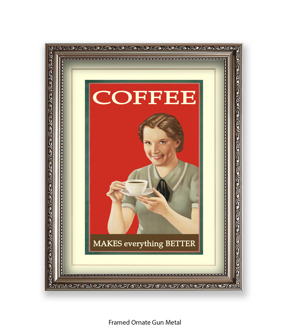 Coffee - Makes Everthing Better Art Print