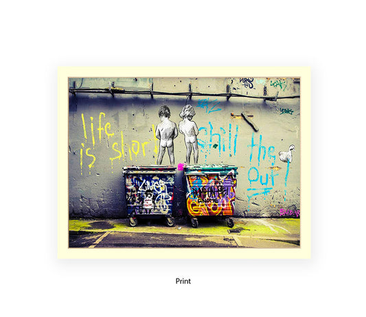Life is Short Chill The xxxx Out Banksy Art Print