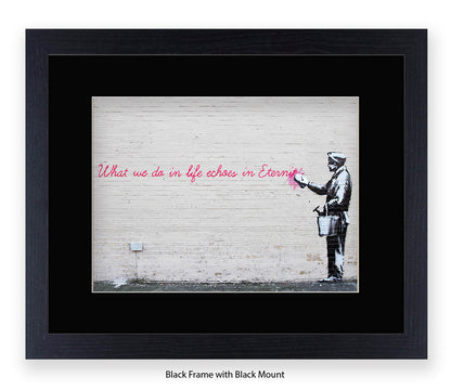 What We Do Echoes in Eternity - Mounted & Framed Banksy Print