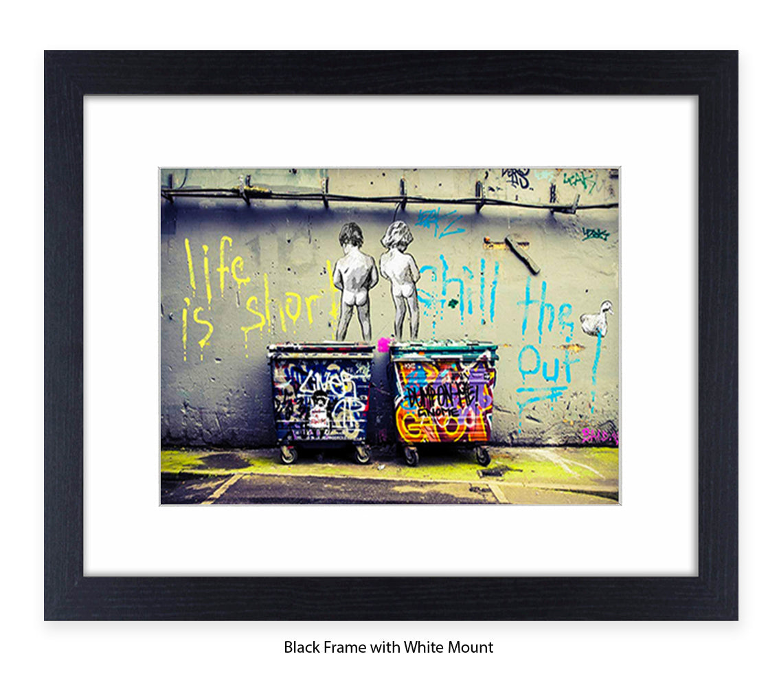 Life Is Short Chill The xxxx Out - Mounted & Framed Banksy Print