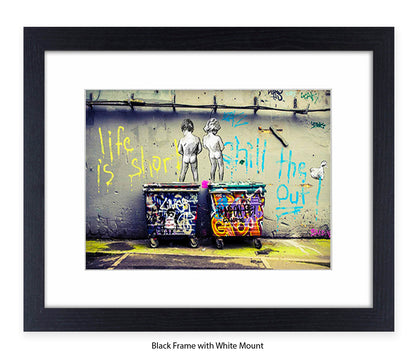 Life Is Short Chill The xxxx Out - Mounted & Framed Banksy Print