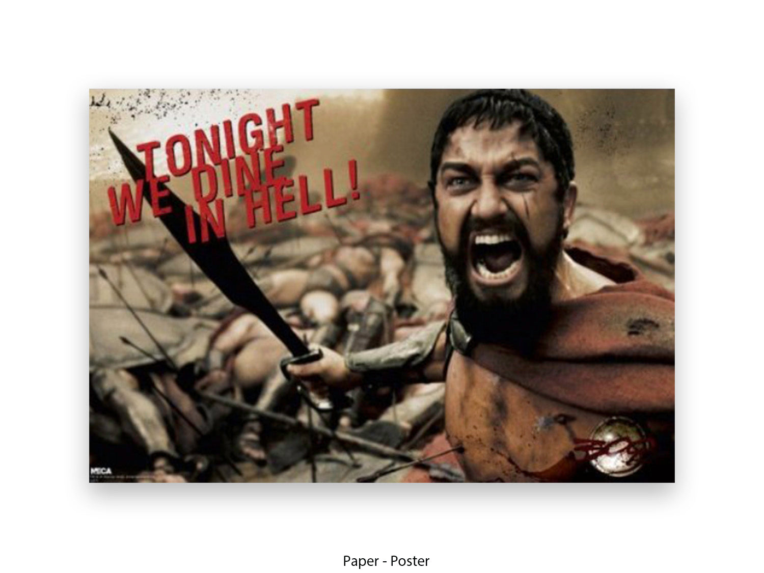 Official 300 movie poster print showing King Leonidas Gerard Butler screaming Tonight We Dine in Hell with spear raised in Spartan battle scene with red quote typography