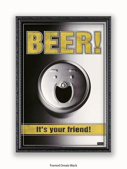 Beer It's Your friend Poster