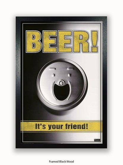Beer It's Your friend Poster