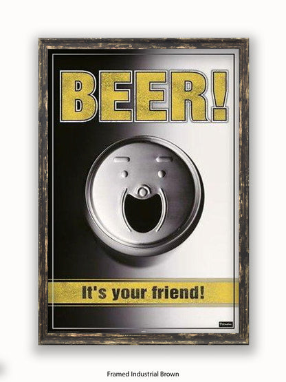 Beer It's Your friend Poster