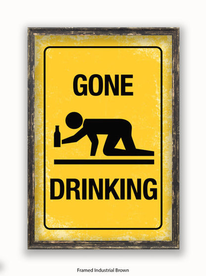Gone Drinking Sign Poster